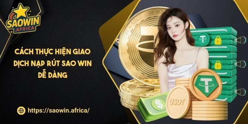 Cách thực hiện giao dịch nạp rút SAO WIN dễ dàng