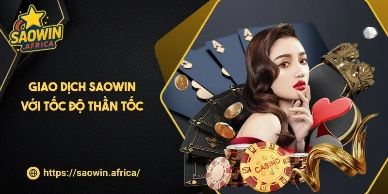 Giao dịch SAOWIN với tốc độ thần tốc