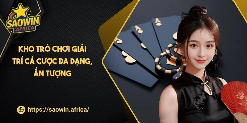 Kho trò chơi giải trí cá cược đa dạng, ấn tượng